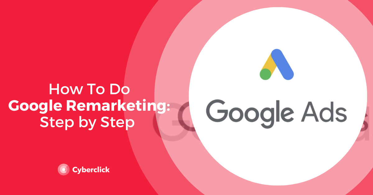 Remarketing Google Ads : Processus étape Par étape [2020] - Affde Marketing